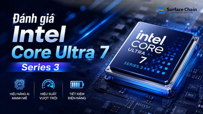 Intel Core Ultra 7 Series 3: Hiệu năng, AI và những điểm mới trên laptop 2026