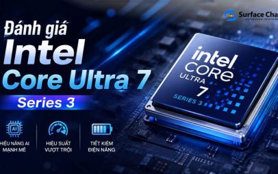 Intel Core Ultra 7 Series 3: Hiệu năng, AI và những điểm mới trên laptop 2026