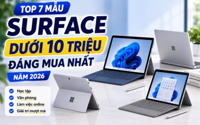 Surface dưới 10 triệu: Top 7 mẫu Surface đáng mua năm 2026