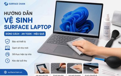 Vệ sinh Surface Laptop đúng cách: Hướng dẫn làm sạch màn hình, bàn phím và vải alcantara an toàn